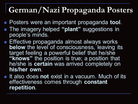 German/Nazi Propaganda Posters Posters were an important propaganda tool. The imagery helped “plant” suggestions in people’s minds. Effective propaganda.