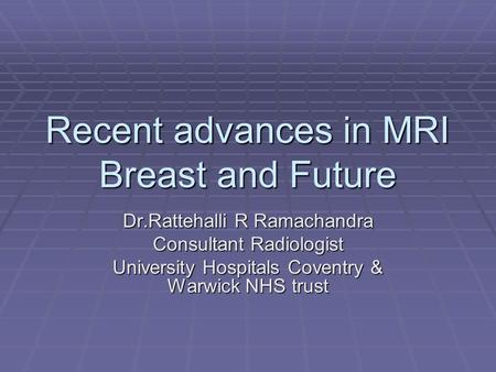 Recent advances in MRI Breast and Future