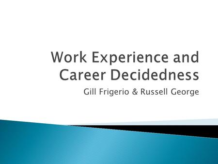 Gill Frigerio & Russell George. 14 16 18 21 ??  ‘Folk theory’ of rational process and one decision  Influences policy and people (learners, parents,