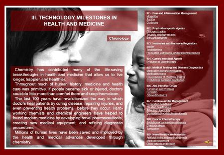 III. TECHNOLOGY MILESTONES IN HEALTH AND MEDICINE Chemistry has contributed many of the life-saving breakthroughs in health and medicine that allow us.