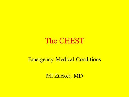 The CHEST Emergency Medical Conditions MI Zucker, MD.