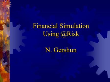 Financial Simulation N. Gershun. Overview  is a spreadsheet add-in that has two advantages. provides easy access.