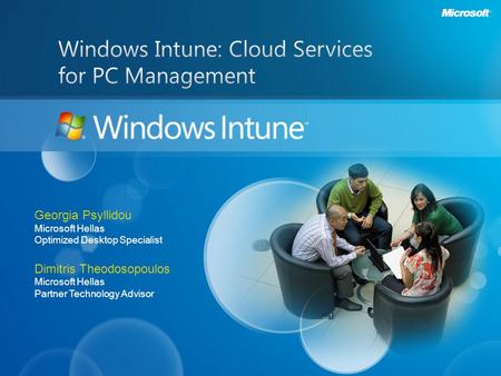 Georgia Psyllidou Microsoft Hellas Optimized Desktop Specialist Dimitris Theodosopoulos Microsoft Hellas Partner Technology Advisor.