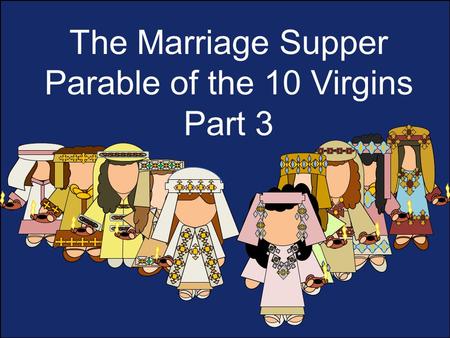 The Marriage Supper Parable of the 10 Virgins Part 3.