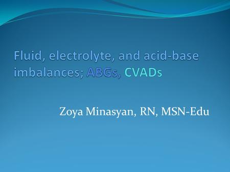 Zoya Minasyan, RN, MSN-Edu. Purpose Maintain a balance between acids and bases to achieve homeostasis: State of equilibrium Health problems lead to imbalance.