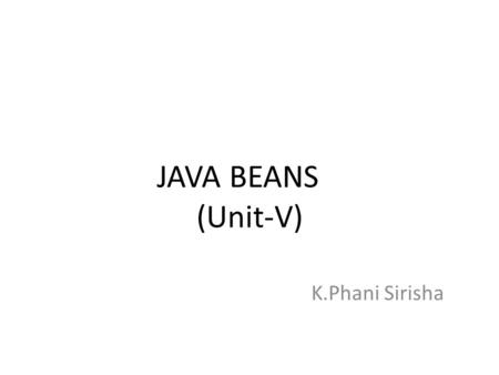 JAVA BEANS	 (Unit-V) K.Phani Sirisha.