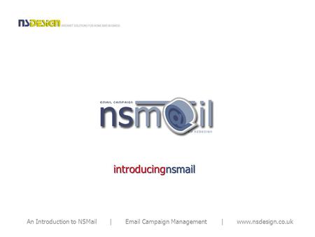 An Introduction to NSMail | Email Campaign Management | www.nsdesign.co.uk introducingnsmail.