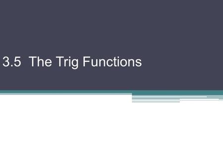 3.5 The Trig Functions. sine cosine cosecant secant tangent cotangent sine and cosine are only 2 of the trig functions! Here are all 6!, x ≠ 0, y ≠ 0.