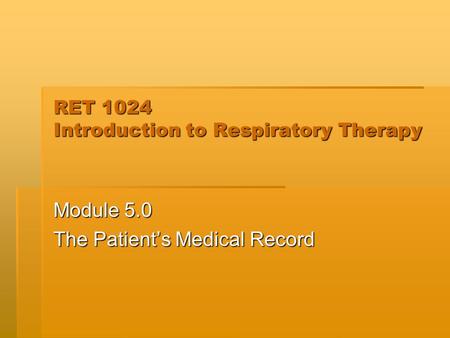 RET 1024 Introduction to Respiratory Therapy