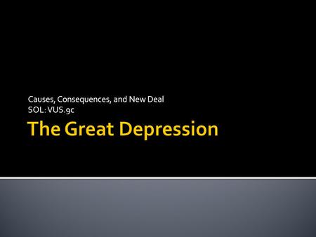 Causes, Consequences, and New Deal SOL: VUS.9c.  Overspeculation on stocks.  Using borrowed money to invest in businesses and stock.  Couldn’t pay.