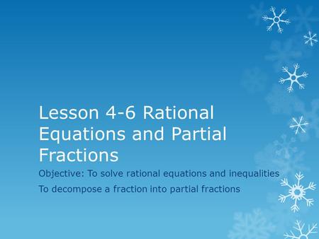 Lesson 4-6 Rational Equations and Partial Fractions