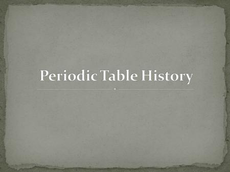 1. List one of the earliest contributors to the discovery of the elements 2. Explain triads and who developed this table of the elements 3. Explain the.