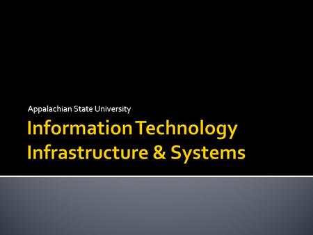 Appalachian State University. Middleware (Identity Mgmt., Netreg, Address Management) Storage and Backup SystemsServer SystemsSecurity SystemsData CenterNetwork.