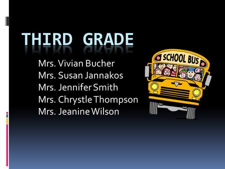 Mrs. Vivian Bucher Mrs. Susan Jannakos Mrs. Jennifer Smith Mrs. Chrystle Thompson Mrs. Jeanine Wilson.