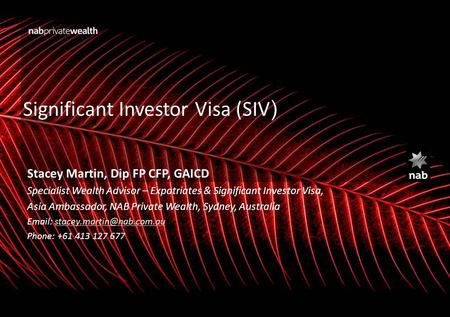 Significant Investor Visa (SIV ) Stacey Martin, Dip FP CFP, GAICD Specialist Wealth Advisor – Expatriates & Significant Investor Visa, Asia Ambassador,