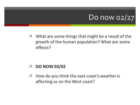 Do now 02/27  What are some things that might be a result of the growth of the human population? What are some effects?  DO NOW 03/02  How do you think.