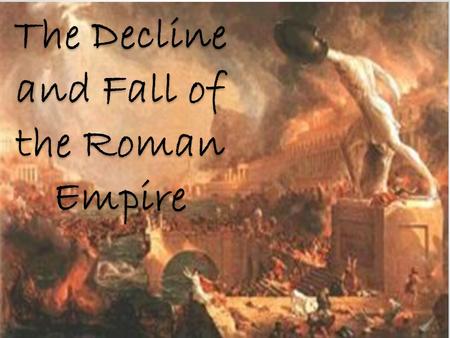 The Decline and Fall of the Roman Empire