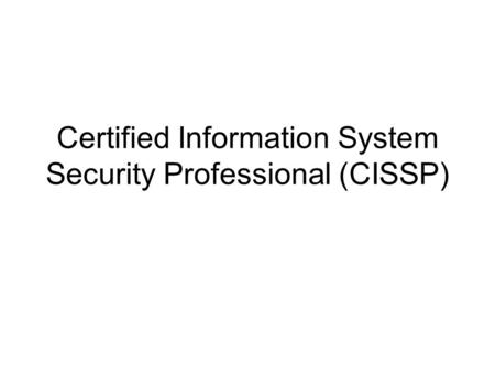 Certified Information System Security Professional (CISSP)