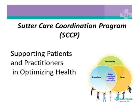 Sutter Care Coordination Program (SCCP) Supporting Patients and Practitioners in Optimizing Health.