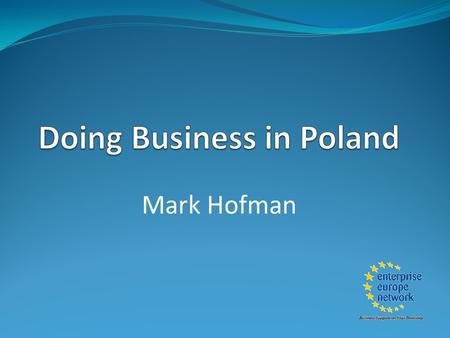 Mark Hofman. Overthrew communist rule in 1989 Joined the European Union in 2004 Population of 40 million 6 th largest economy in the European Union Ranked.