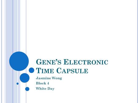 G ENE ’ S E LECTRONIC T IME C APSULE Jasmine Wong Block 4 White Day.