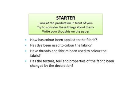 How has colour been applied to the fabric? Has dye been used to colour the fabric? Have threads and fabrics been used to colour the fabric? Has the texture,