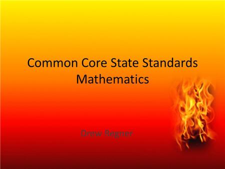 Common Core State Standards Mathematics Drew Regner.