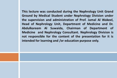 This lecture was conducted during the Nephrology Unit Grand Ground by Medical Student under Nephrology Division under the supervision and administration.