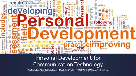 Personal Development for Communication Technology Pratik Man Singh Pradhan | Module Code: CT1039NI | Week 6 - Lecture.