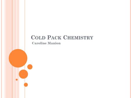 C OLD P ACK C HEMISTRY Caroline Manion. P ROBLEM AND Q UESTION What happens when instant cold packs are activated? The purpose of this experiment was.