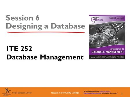 1 Nassau Community CollegeProf. Vincent Costa Acknowledgements: Introduction to Database Management, All Rights ReservedIntroduction to Database Management.