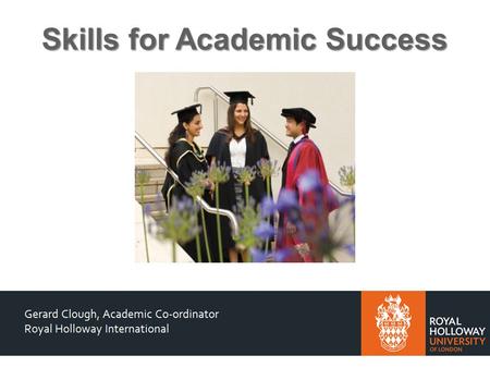 Skills for Academic Success. Academic Skills Development Academic Skills for MSc International Management + Workshops In-sessional English (General Academic.