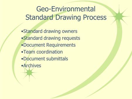 Geo-Environmental Standard Drawing Process Standard drawing owners Standard drawing requests Document Requirements Team coordination Document submittals.