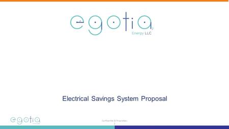 Confidential & Proprietary 1 Who We are and What We Do Who we are and what we do Electrical Savings System Proposal.