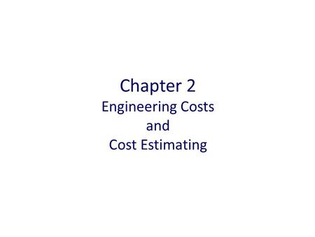 Chapter 2 Engineering Costs and Cost Estimating