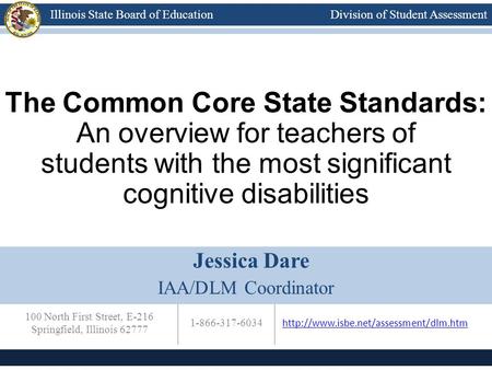 Division of Student AssessmentIllinois State Board of Education 100 North First Street, E-216 Springfield, Illinois 62777 1-866-317-6034