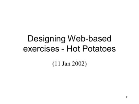 1 Designing Web-based exercises - Hot Potatoes (11 Jan 2002)