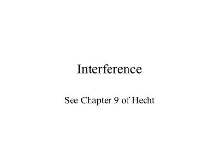 Interference See Chapter 9 of Hecht.