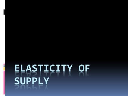 Elasticityof supply  How responsive is supply to a change in price? Will supply change a lot when prices change or a little? Can you guess what it.