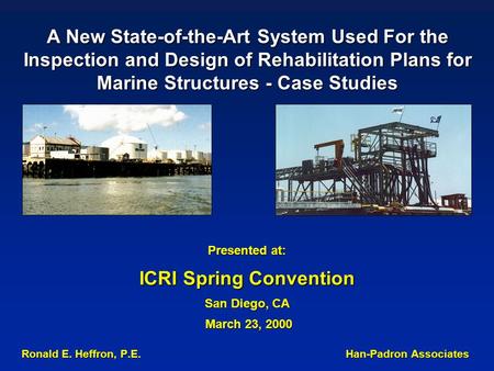 A New State-of-the-Art System Used For the Inspection and Design of Rehabilitation Plans for Marine Structures - Case Studies Presented at: ICRI Spring.