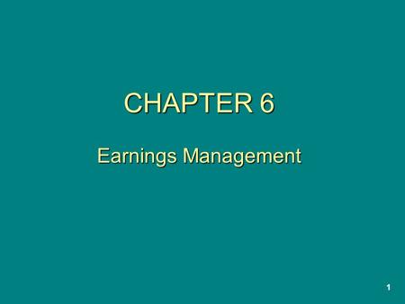 1 CHAPTER 6 Earnings Management. 2 “Earnings Management” An expression referring to cases when management uses its reporting discretion to produce financial.