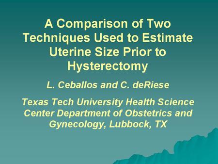  600,000 hysterectomies per year  Modes of hysterectomy include trans- abdominal, trans-vaginal, laparoscopic assisted, and total laparoscopic Introduction.