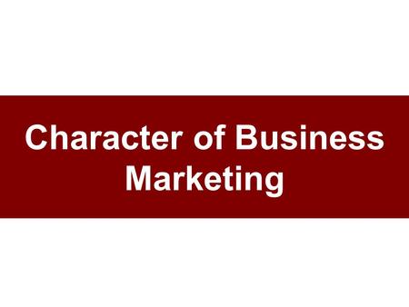 Character of Business Marketing. NAICS = North American Industrial Classification System Replaces SIC (Standard Industrial Classification) codes Common.