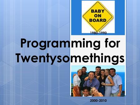 Programming for Twentysomethings 1980-1990 2000-2010.