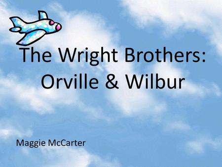 The Wright Brothers: Orville & Wilbur