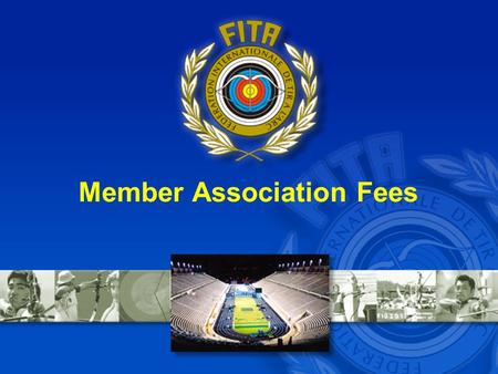 Member Association Fees. Current System 1 parameter: number of archers 4 categories plus development category –Category 1 400US$1-100 archers –Category.