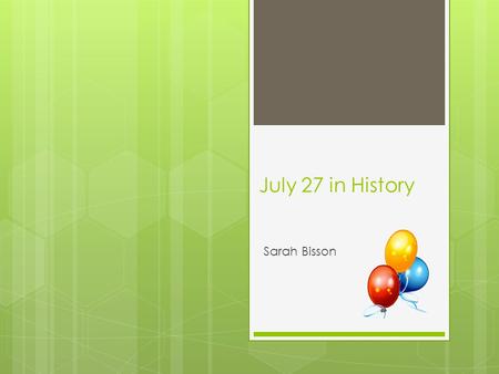 July 27 in History Sarah Bisson. Orville Wright Sets Record for World’s Longest Flight  1909 1 hour, 12 minutes,