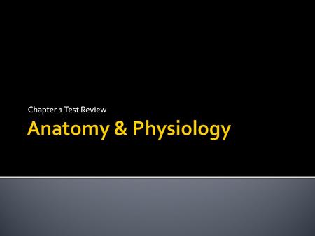 Chapter 1 Test Review. 1. Anatomy is the study of how the body and its parts work or function. FALSE Anatomy is the study of the structure and shape of.