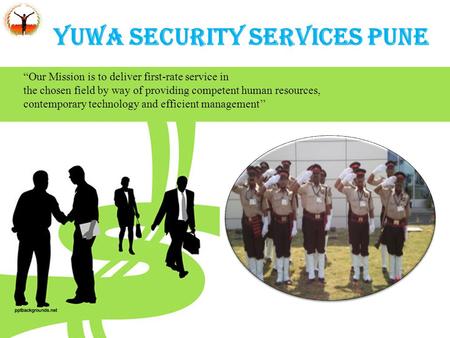 YUWA SECURITY SERVICES PUNE “Our Mission is to deliver first-rate service in the chosen field by way of providing competent human resources, contemporary.