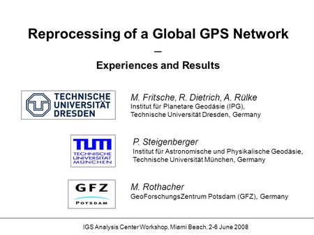 IGS Analysis Center Workshop, Miami Beach, 2-6 June 2008 M. Fritsche, R. Dietrich, A. Rülke Institut für Planetare Geodäsie (IPG), Technische Universität.